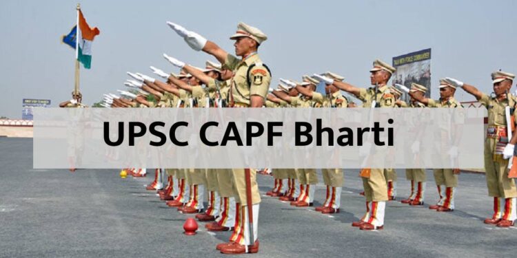 UPSC CAPF Bharti : ग्रॅज्युएट्स उमेदवारांना देशसेवा करण्याची मोठी संधी.. तब्बल इतक्या जागांवर भरती